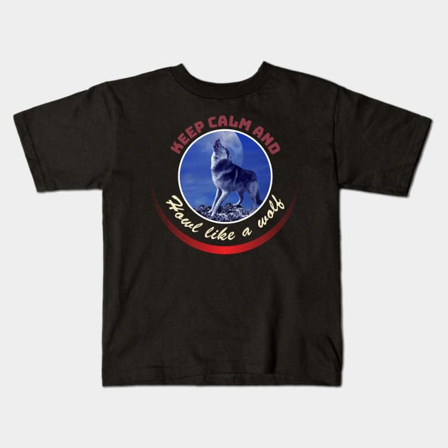 Howl like a wolf Kids T-Shirt by Wolf Clothing Co